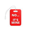 Luggage Tag - NO...Its Mine